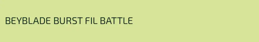 BEYBLADE BURST FIL BATTLE